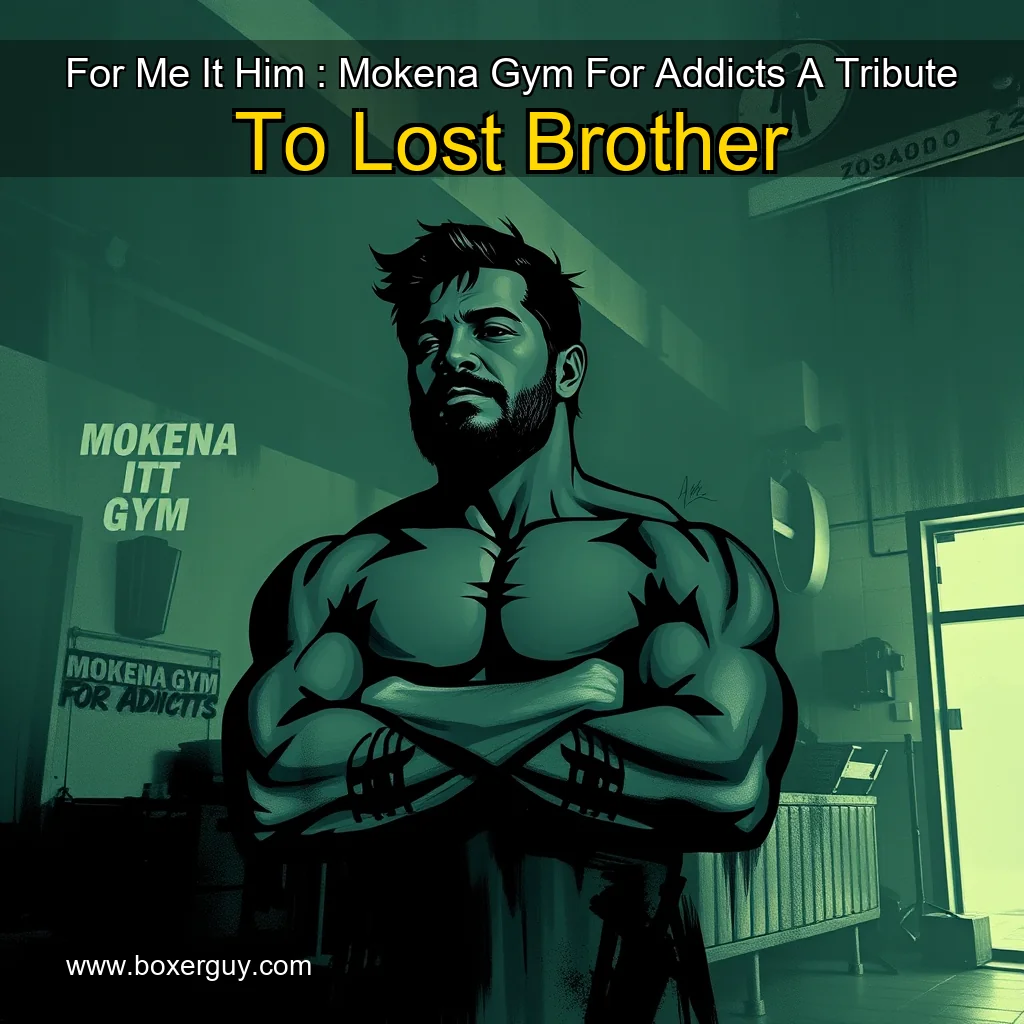 You are currently viewing For Me  It Him : Mokena Gym For Addicts A Tribute To Lost Brother