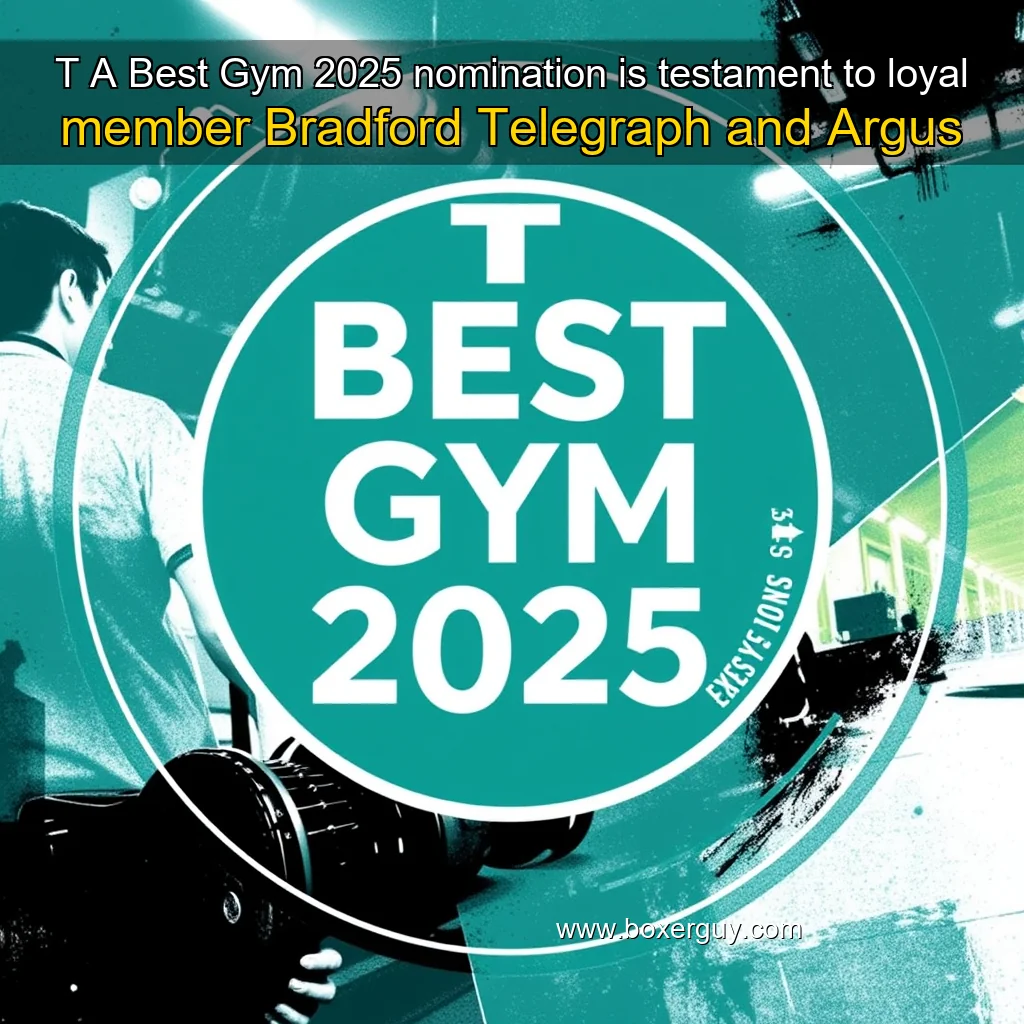 You are currently viewing T  A Best Gym 2025 nomination is testament to loyal member  Bradford Telegraph and Argus