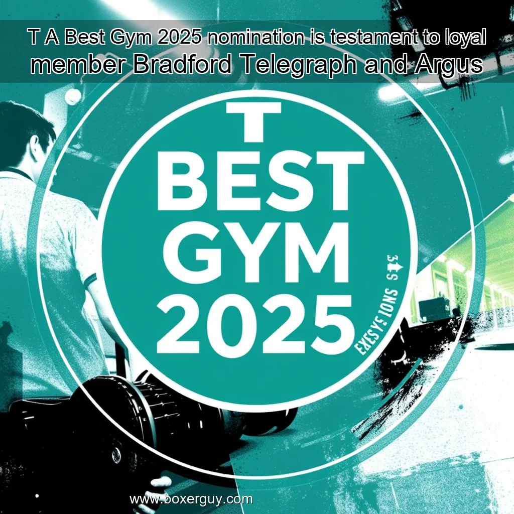 You are currently viewing T  A Best Gym 2025 nomination is testament to loyal member  Bradford Telegraph and Argus