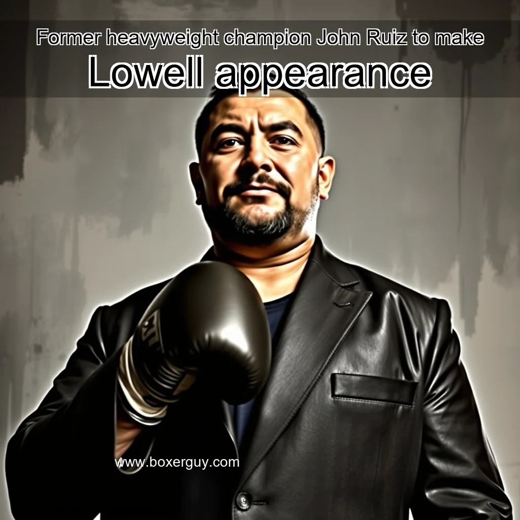 You are currently viewing Former heavyweight champion John Ruiz to make Lowell appearance