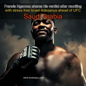 Read more about the article Francis Ngannou shares his verdict after reuniting with stress free Israel Adesanya ahead of UFC Saudi Arabia
