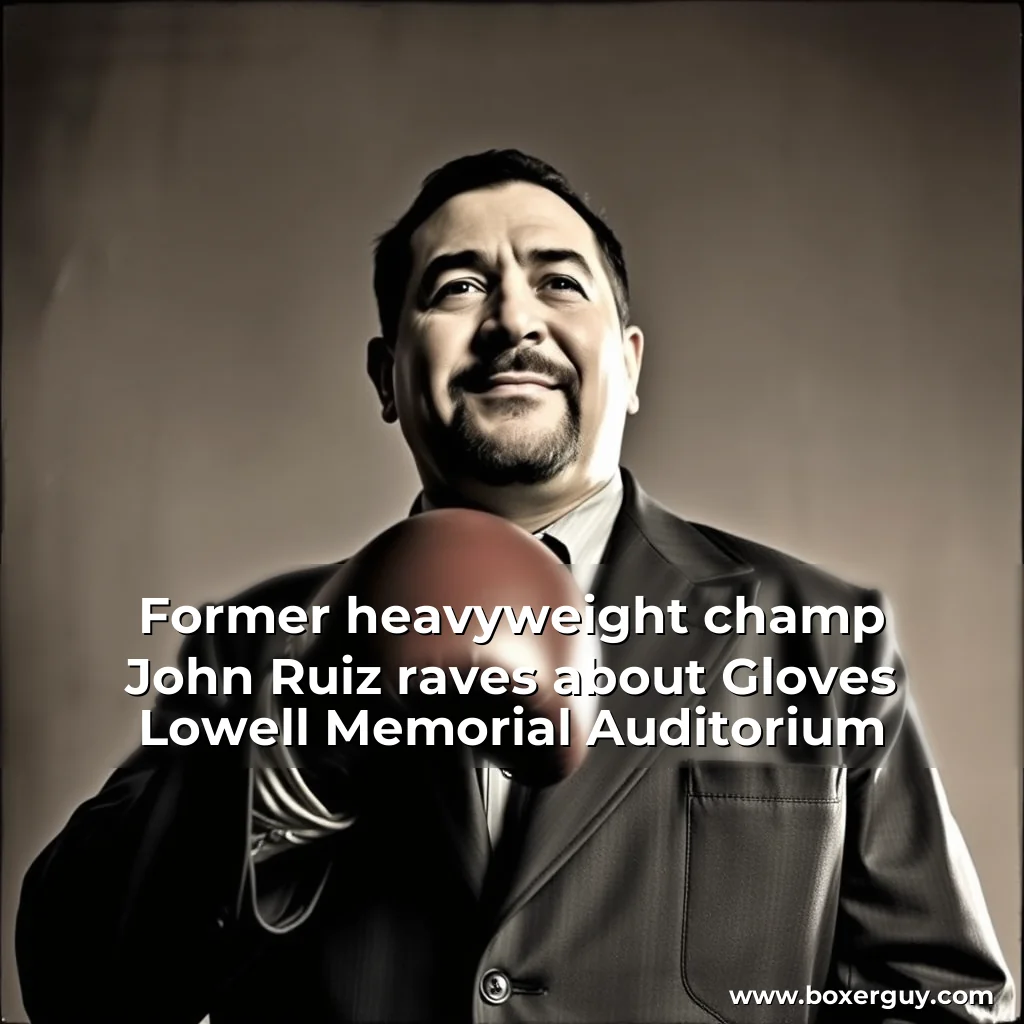 Read more about the article Former heavyweight champ John Ruiz raves about Gloves  Lowell Memorial Auditorium