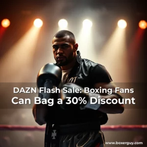 Read more about the article DAZN Flash Sale: Boxing Fans Can Bag a 30% Discount
