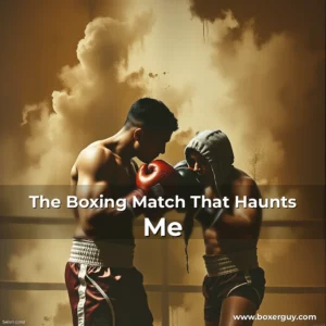 Read more about the article The Boxing Match That Haunts Me