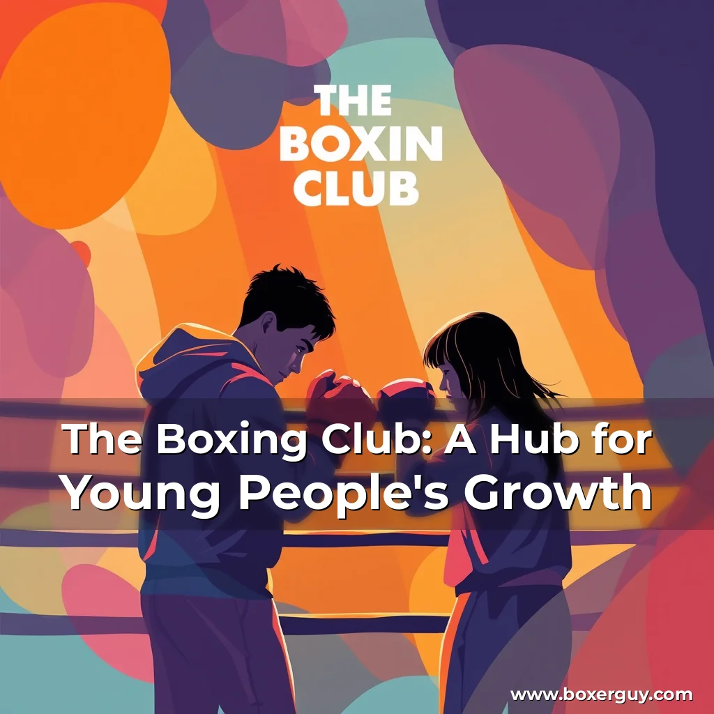Read more about the article The Boxing Club: A Hub for Young People’s Growth