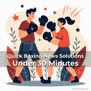 Artistic representation for Quick Boxing News Solutions Under 30 Minutes
