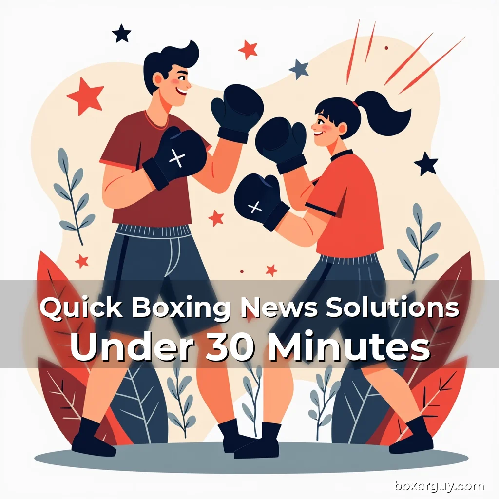 Read more about the article Quick Boxing News Solutions Under 30 Minutes